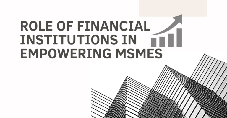 The Role of Financial Institutions in Empowering MSMEs