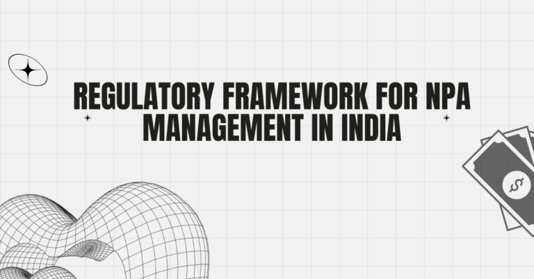 Regulatory Framework for NPA Management in India