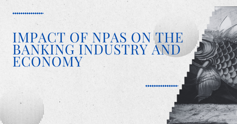 Impact of Non-Performing Assets (NPAs) on the Banking Industry and Economy