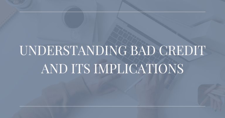 UNDERSTANDING BAD CREDIT AND ITS IMPLICATIONS